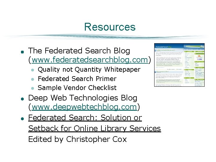 Resources The Federated Search Blog (www. federatedsearchblog. com) l l l Quality not Quantity