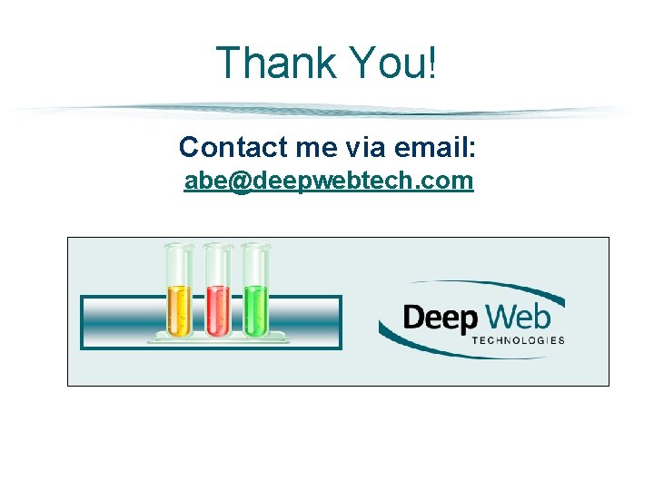 Thank You! Contact me via email: abe@deepwebtech. com 