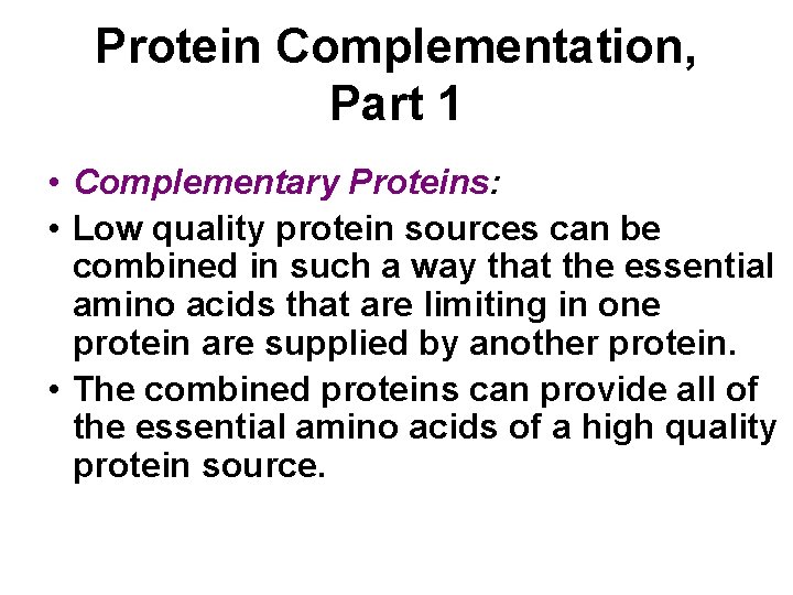Protein Complementation, Part 1 • Complementary Proteins: • Low quality protein sources can be