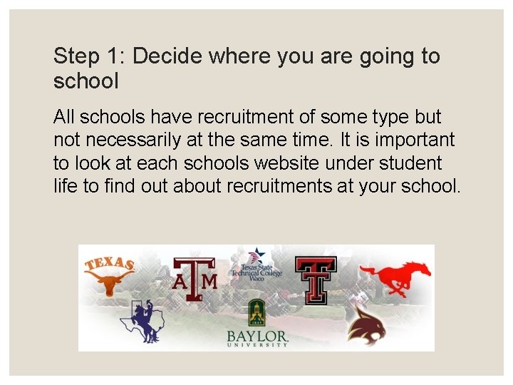 Step 1: Decide where you are going to school All schools have recruitment of