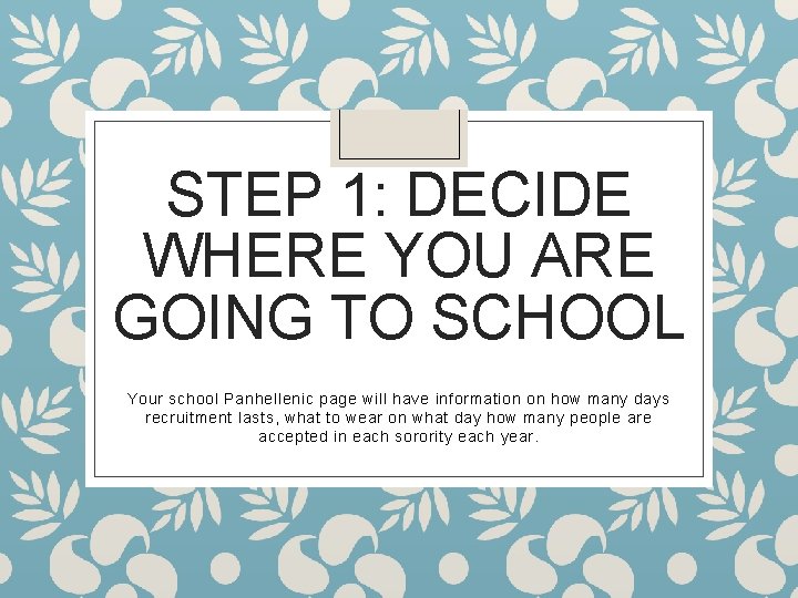 STEP 1: DECIDE WHERE YOU ARE GOING TO SCHOOL Your school Panhellenic page will