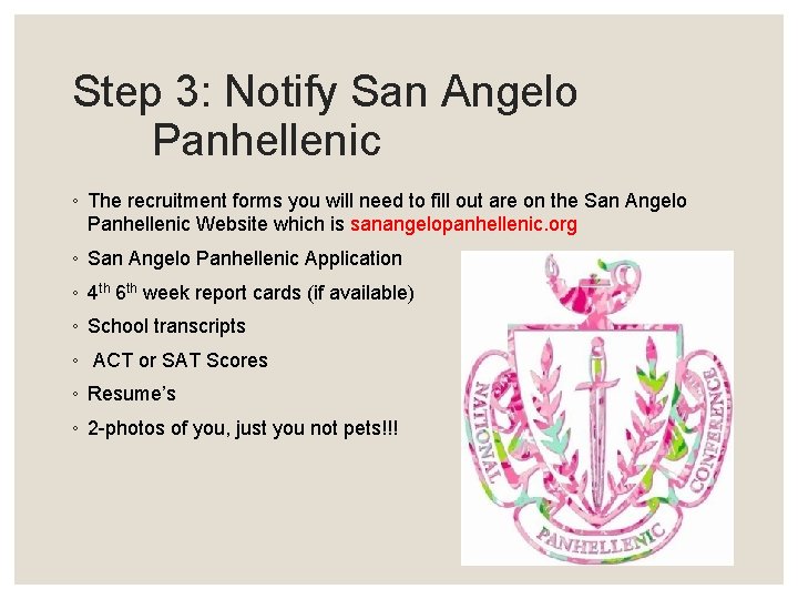 Step 3: Notify San Angelo Panhellenic ◦ The recruitment forms you will need to