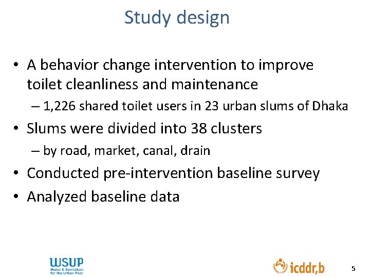 Study design • A behavior change intervention to improve toilet cleanliness and maintenance –