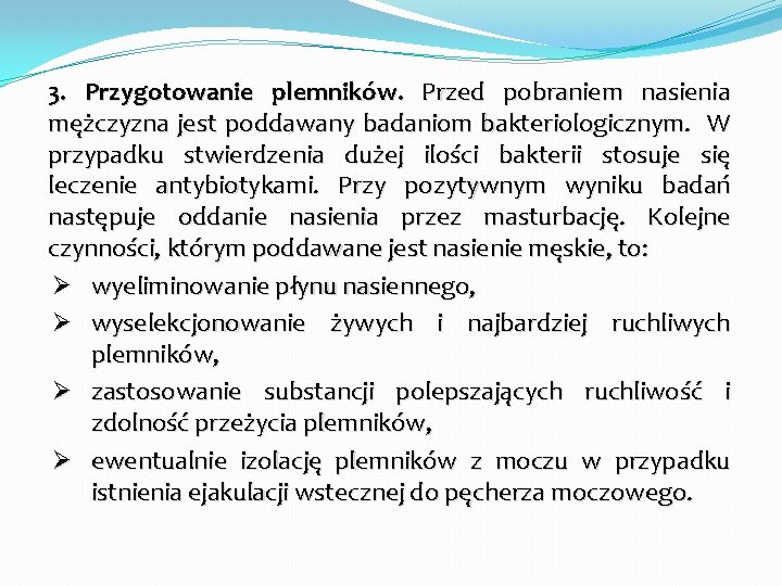 3. Przygotowanie plemników. Przed pobraniem nasienia mężczyzna jest poddawany badaniom bakteriologicznym. W przypadku stwierdzenia