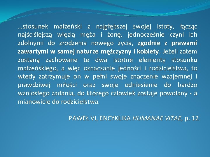 …stosunek małżeński z najgłębszej swojej istoty, łącząc najściślejszą więzią męża i żonę, jednocześnie czyni