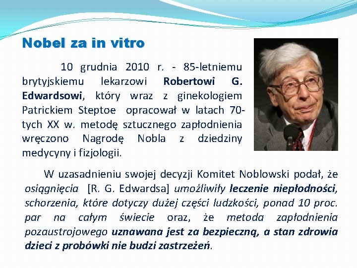 Nobel za in vitro 10 grudnia 2010 r. - 85 -letniemu brytyjskiemu lekarzowi Robertowi