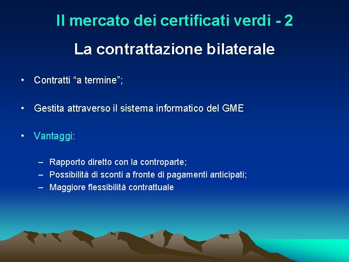 Il mercato dei certificati verdi - 2 La contrattazione bilaterale • Contratti “a termine”;