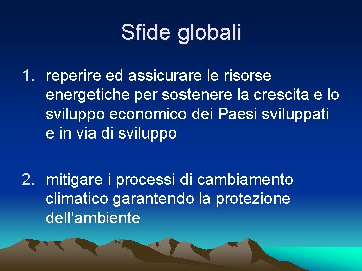 Sfide globali 1. reperire ed assicurare le risorse energetiche per sostenere la crescita e