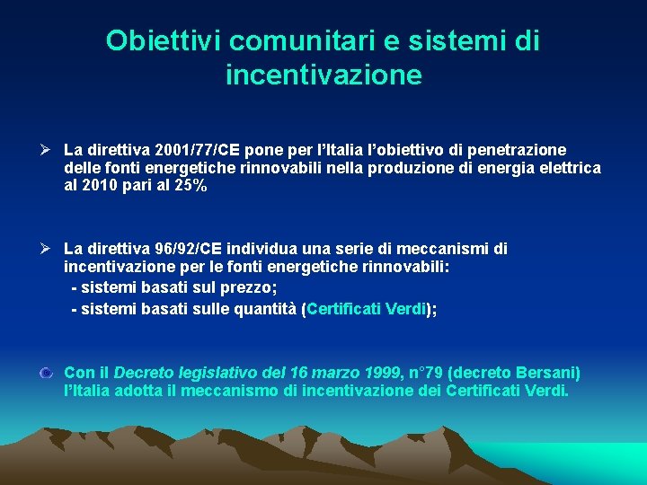 Obiettivi comunitari e sistemi di incentivazione Ø La direttiva 2001/77/CE pone per l’Italia l’obiettivo