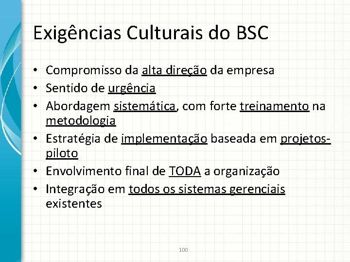 Exigências Culturais do BSC • Compromisso da alta direção da empresa • Sentido de