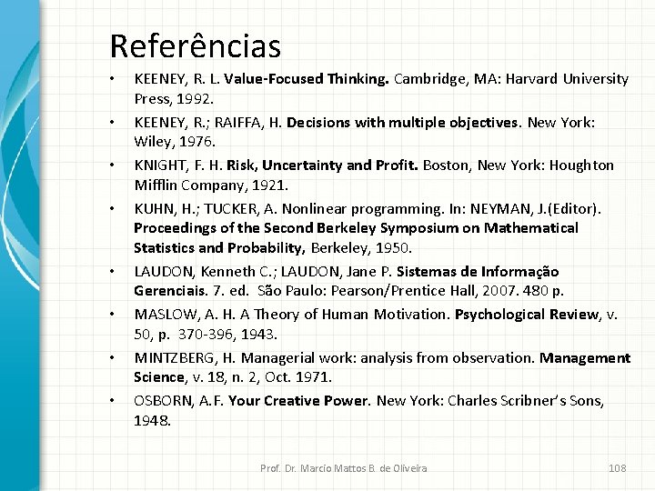 Referências • • KEENEY, R. L. Value-Focused Thinking. Cambridge, MA: Harvard University Press, 1992.