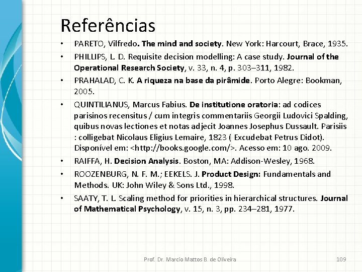 Referências • • PARETO, Vilfredo. The mind and society. New York: Harcourt, Brace, 1935.