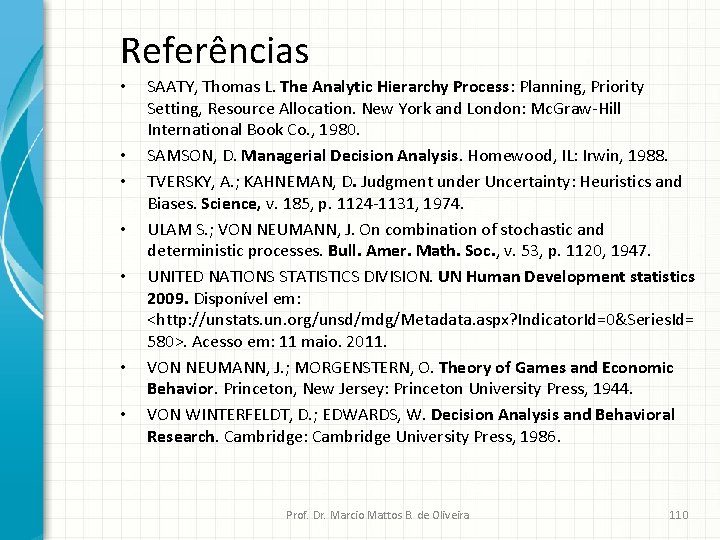 Referências • • SAATY, Thomas L. The Analytic Hierarchy Process: Planning, Priority Setting, Resource