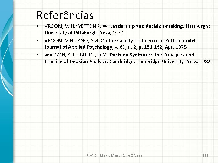 Referências • • • VROOM, V. H. ; YETTON P. W. Leadership and decision-making.