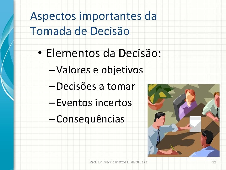 Aspectos importantes da Tomada de Decisão • Elementos da Decisão: – Valores e objetivos