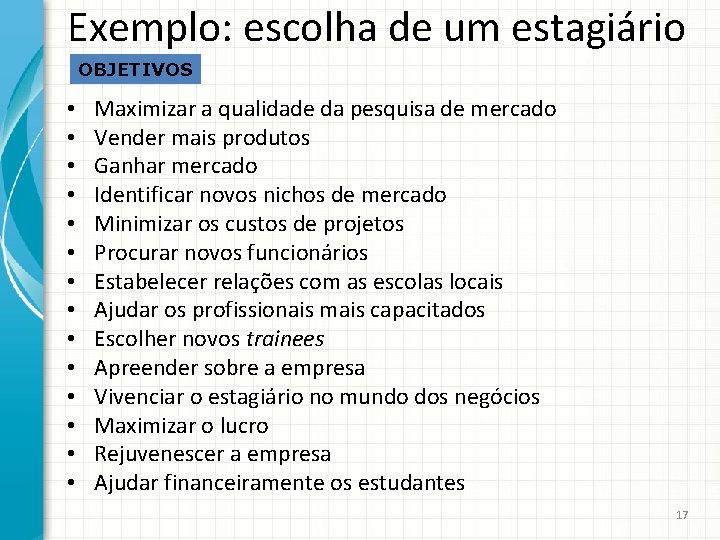 Exemplo: escolha de um estagiário OBJETIVOS • • • • Maximizar a qualidade da