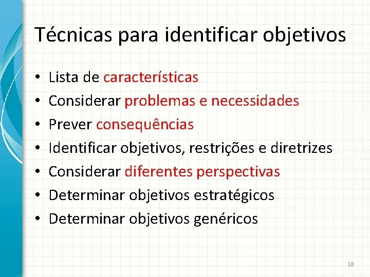 Técnicas para identificar objetivos • • Lista de características Considerar problemas e necessidades Prever