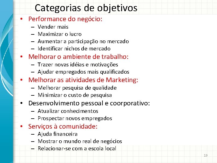 Categorias de objetivos • Performance do negócio: – – Vender mais Maximizar o lucro