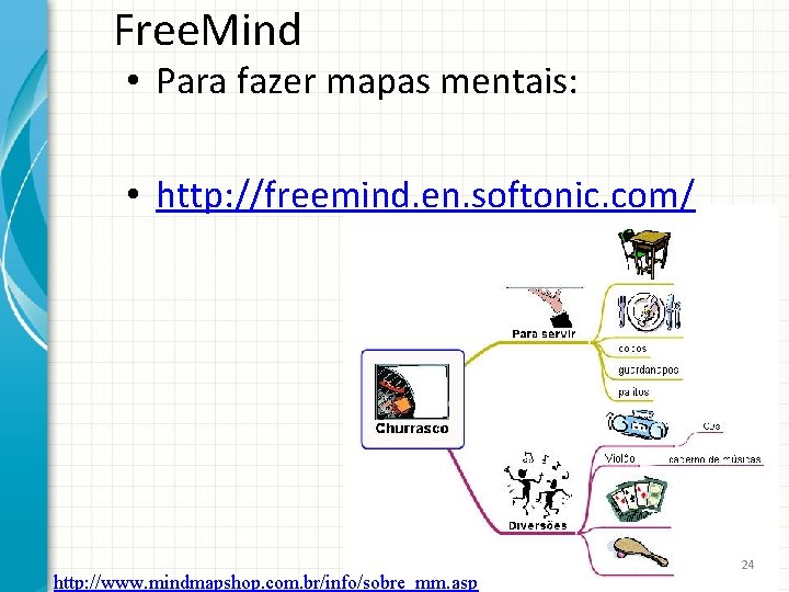 Free. Mind • Para fazer mapas mentais: • http: //freemind. en. softonic. com/ http: