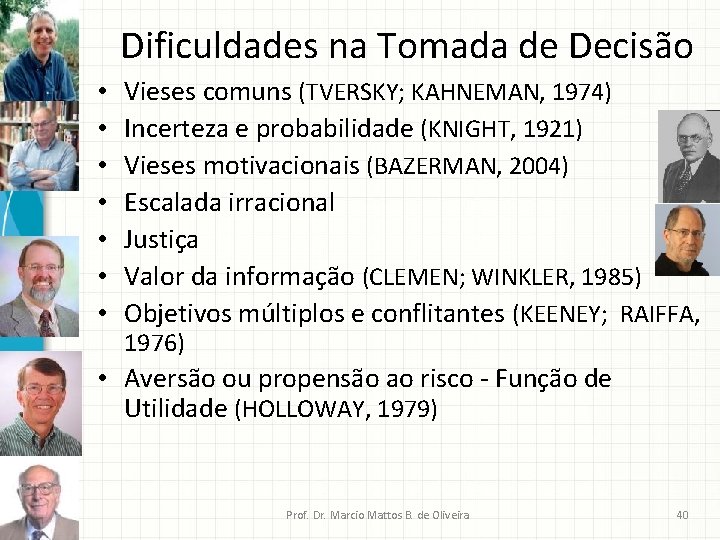 Dificuldades na Tomada de Decisão • • Vieses comuns (TVERSKY; KAHNEMAN, 1974) Incerteza e