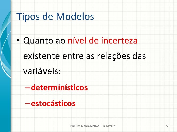 Tipos de Modelos • Quanto ao nível de incerteza existente entre as relações das