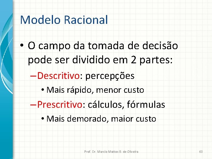 Modelo Racional • O campo da tomada de decisão pode ser dividido em 2