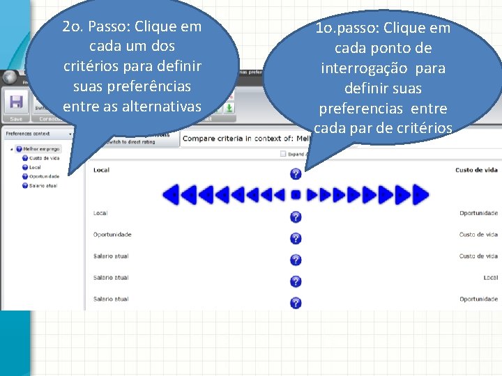 2 o. Passo: Clique em cada um dos critérios para definir suas preferências entre