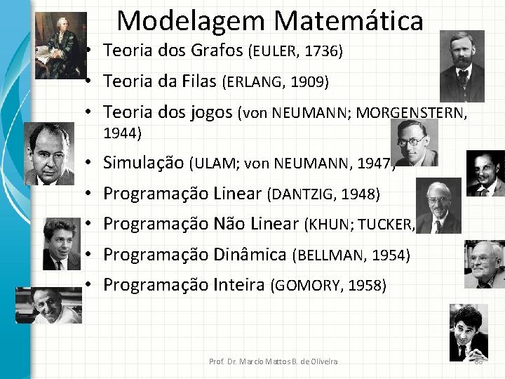 Modelagem Matemática • Teoria dos Grafos (EULER, 1736) • Teoria da Filas (ERLANG, 1909)
