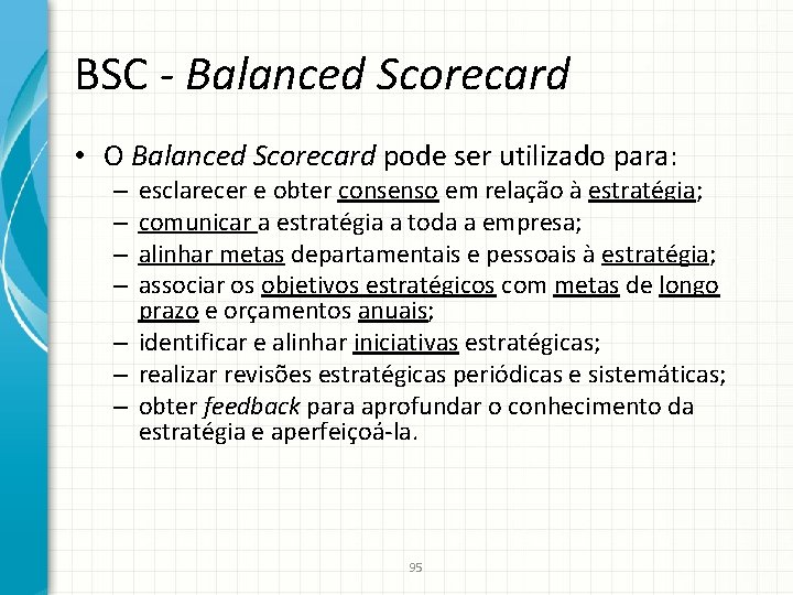 BSC - Balanced Scorecard • O Balanced Scorecard pode ser utilizado para: esclarecer e