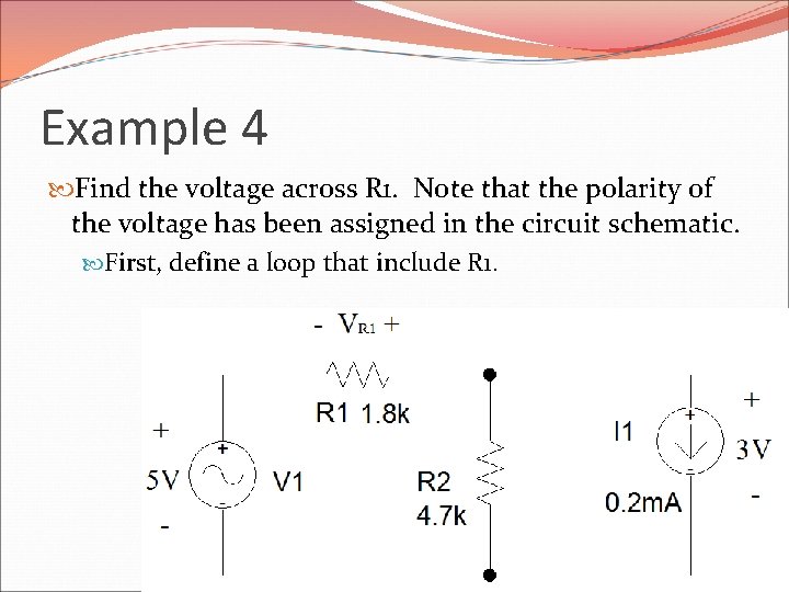 Example 4 Find the voltage across R 1. Note that the polarity of the