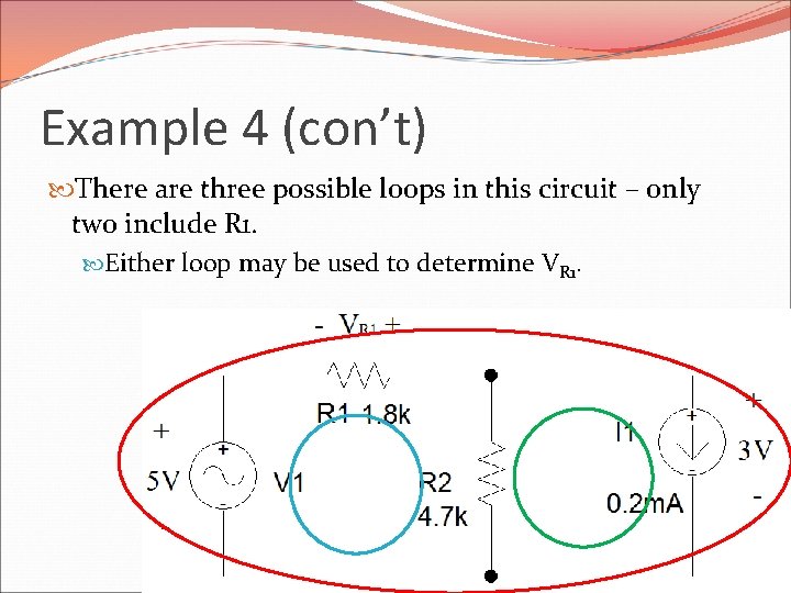 Example 4 (con’t) There are three possible loops in this circuit – only two