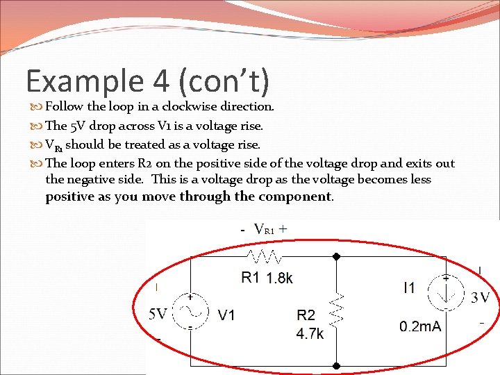 Example 4 (con’t) Follow the loop in a clockwise direction. The 5 V drop