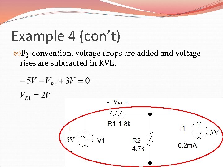 Example 4 (con’t) By convention, voltage drops are added and voltage rises are subtracted
