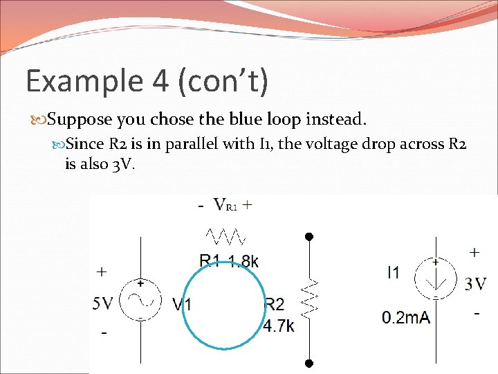 Example 4 (con’t) Suppose you chose the blue loop instead. Since R 2 is