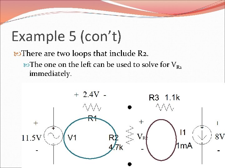 Example 5 (con’t) There are two loops that include R 2. The on the