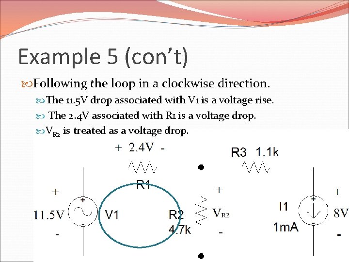 Example 5 (con’t) Following the loop in a clockwise direction. The 11. 5 V