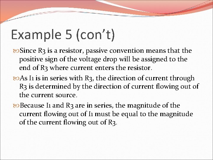 Example 5 (con’t) Since R 3 is a resistor, passive convention means that the