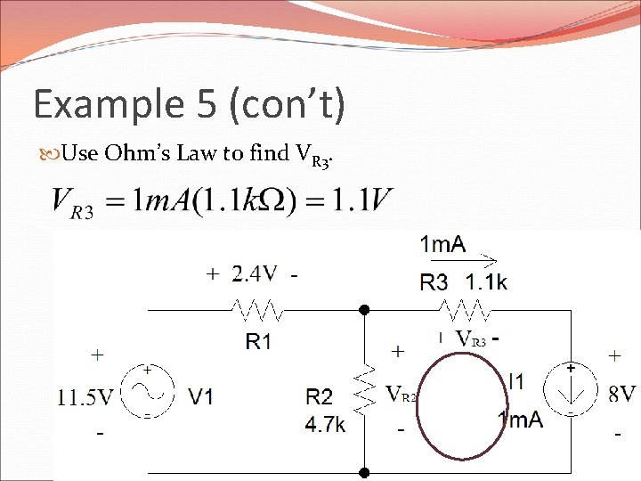 Example 5 (con’t) Use Ohm’s Law to find VR 3. 