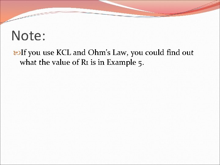 Note: If you use KCL and Ohm’s Law, you could find out what the