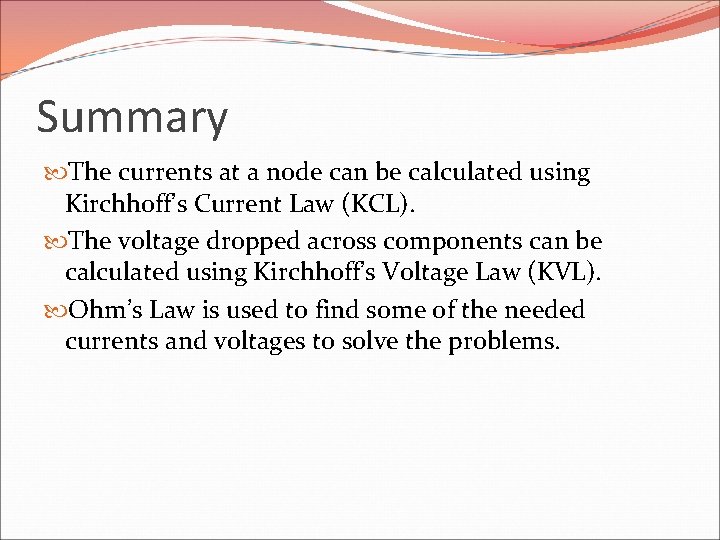 Summary The currents at a node can be calculated using Kirchhoff’s Current Law (KCL).