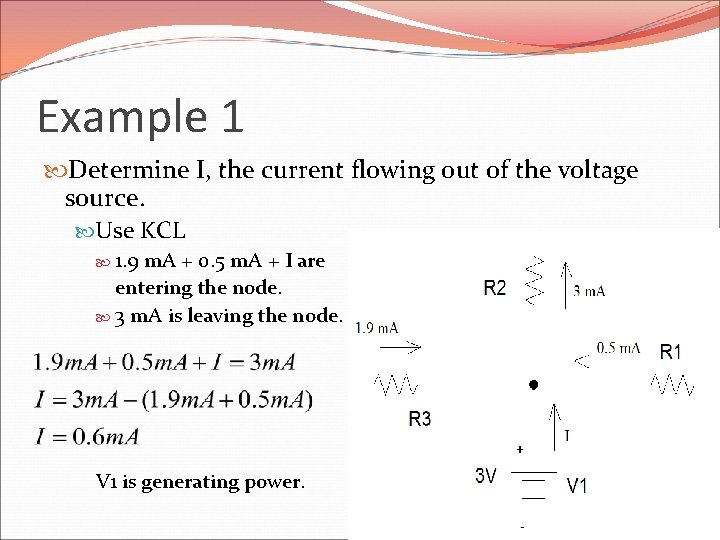 Example 1 Determine I, the current flowing out of the voltage source. Use KCL