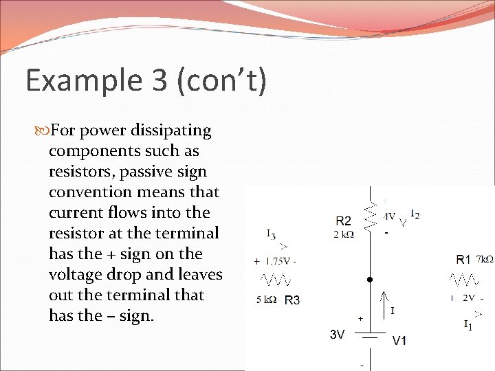 Example 3 (con’t) For power dissipating components such as resistors, passive sign convention means