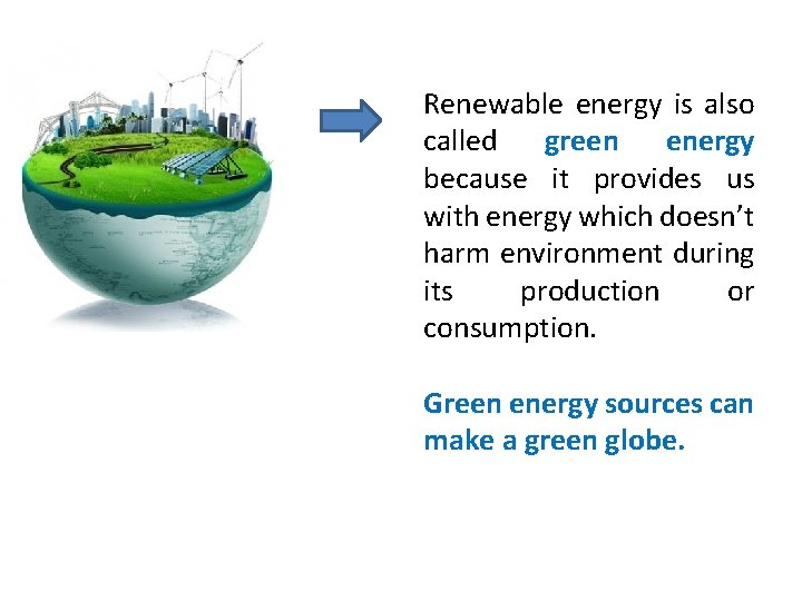 Renewable energy is also called green energy because it provides us with energy which