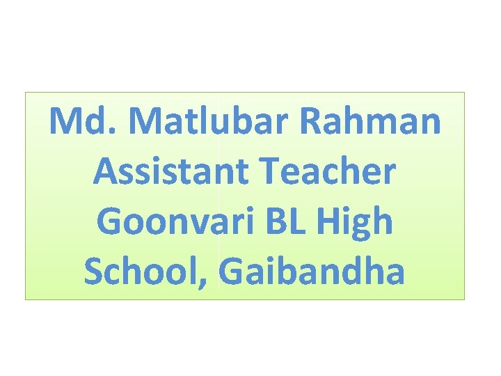 Md. Matlubar Rahman Assistant Teacher Goonvari BL High School, Gaibandha 