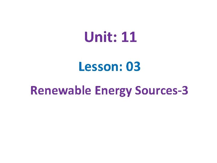 Unit: 11 Lesson: 03 Renewable Energy Sources-3 