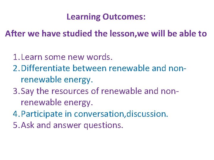 Learning Outcomes: After we have studied the lesson, we will be able to 1.