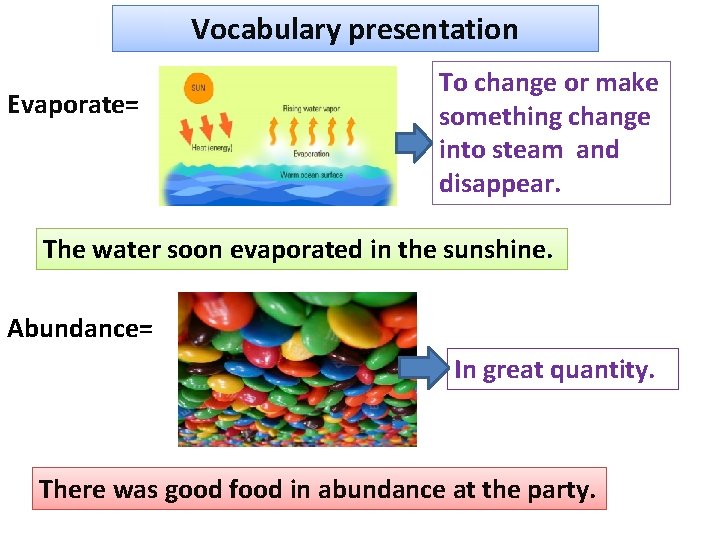 Vocabulary presentation Evaporate= To change or make something change into steam and disappear. The