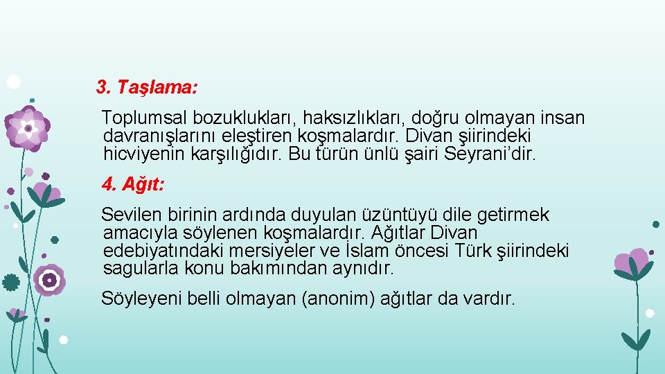 3. Taşlama: Toplumsal bozuklukları, haksızlıkları, doğru olmayan insan davranışlarını eleştiren koşmalardır. Divan şiirindeki hicviyenin