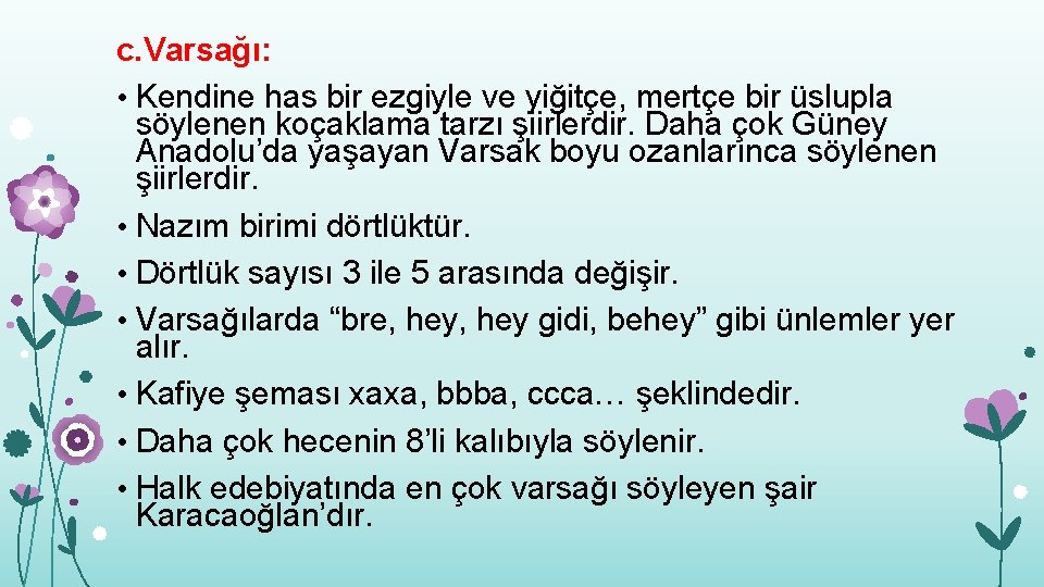 c. Varsağı: • Kendine has bir ezgiyle ve yiğitçe, mertçe bir üslupla söylenen koçaklama