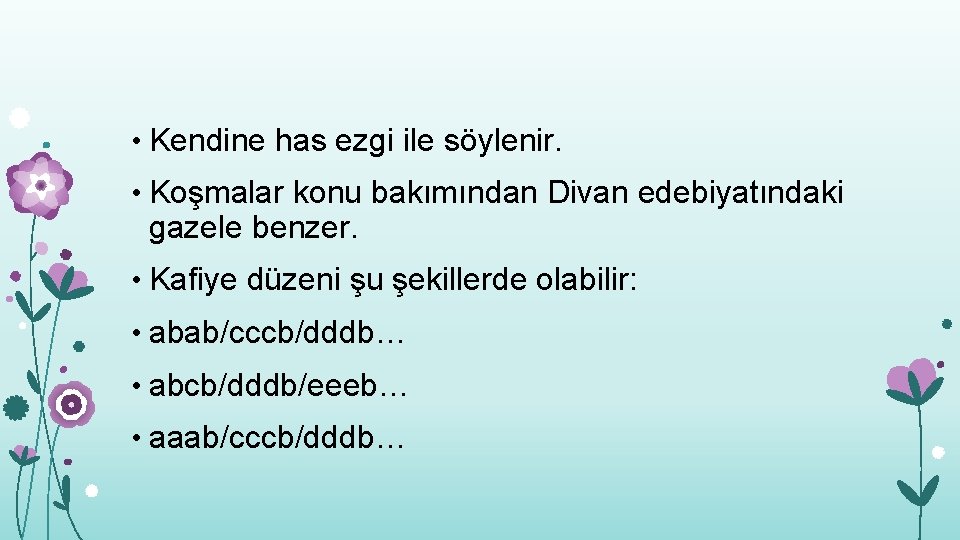  • Kendine has ezgi ile söylenir. • Koşmalar konu bakımından Divan edebiyatındaki gazele